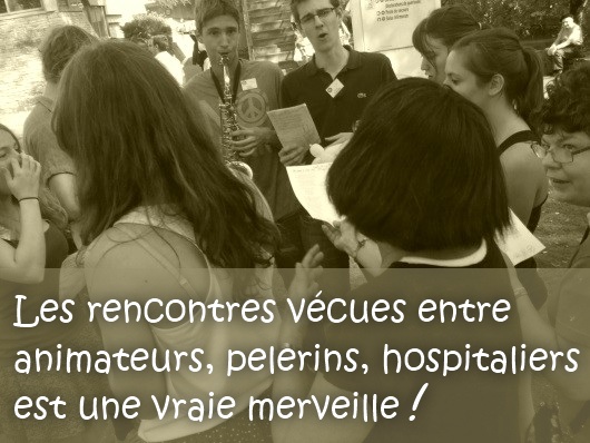 Les rencontres vécues entre animateurs, pelerins, hospitaliers est une vraie merveille