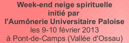 week-end neige spirituelle initié par l'Aumônerie Universitaire Paloise les 9-10 février 2013 à Pont-de-Camps (Vallé d'Ossau)