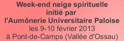 week-end neige spirituelle initié par l'Aumônerie Universitaire Paloise les 9-10 février 2013 à Pont-de-Camps (Vallé d'Ossau)