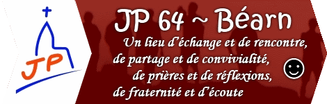 Les JP 64 Béarn: un lieu d'échange et de rencontre, de partage et de convivialité, de prières et de réflexions, de fraternité et d'écoute