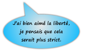 J'ai bien aimé la liberté, je pensais que cela serait plus strict.