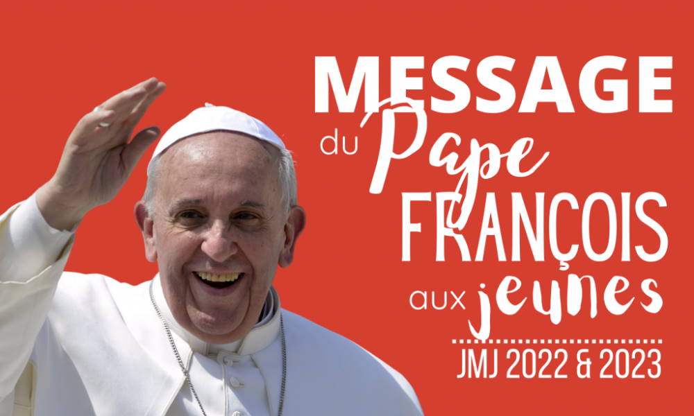 Message du pape François aux jeunes - JMJ 2022 et 2023
